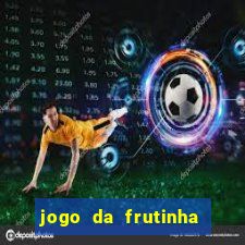 jogo da frutinha de ganhar dinheiro